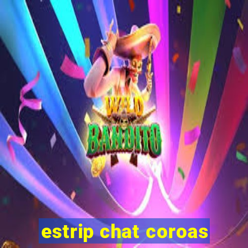 estrip chat coroas